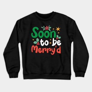 Funny Soon to be Merry'd Christmas Ugly Crewneck Sweatshirt